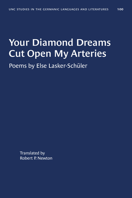 Your Diamond Dreams Cut Open My Arteries: Poems by Else Lasker-Schler - Lasker-Schler, Else, and Newton, Robert P (Translated by)