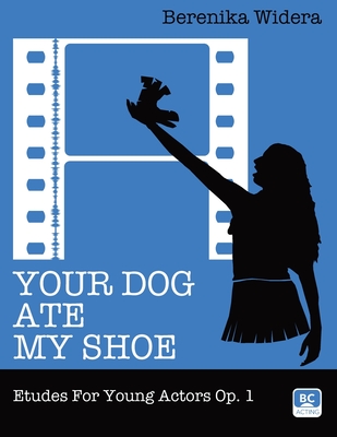 Your Dog Ate My Shoe: Etudes For Young Actors Op. 1 - Widera, Adam (Editor), and Widera, Berenika