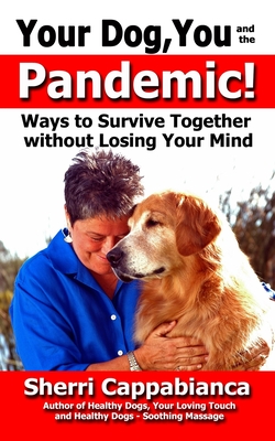 Your Dog, You and the Pandemic: Ways to Survive Together without Losing Your Mind - Feeney, Rik (Editor), and Cappabianca, Sherri