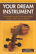 Your Dream Instrument: An Insider's Guide to Buying Violins, Violas, Cellos, Basses & Bows