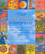 Your Dream Interpreter: Over 1,200 Symbols and Themes Revealed to Bring Clarity and Insight to Your Life - Crisp, Tony