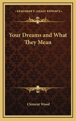 Your Dreams and What They Mean - Wood, Clement