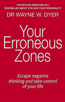 Your Erroneous Zones: Escape negative thinking and take control of your life - Dyer, Wayne W., Dr.