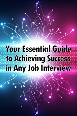 Your Essential Guide to Achieving Success in Any Job Interview: An excellent gift for your career advancement - Marthin, Osvaldo