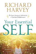 Your Essential Self: The Inner Journey to Authenticity & Spiritual Enlightenment