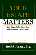 Your Estate Matters: Gifts, Estates, Wills, Trusts, Taxes and Other Estate Planning Issues