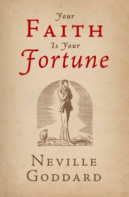Your Faith Is Your Fortune - Collection, The Neville, and Goddard, Neville