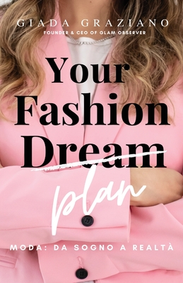 Your Fashion Dream - Moda: da sogno a realt? - Graziano, Giada