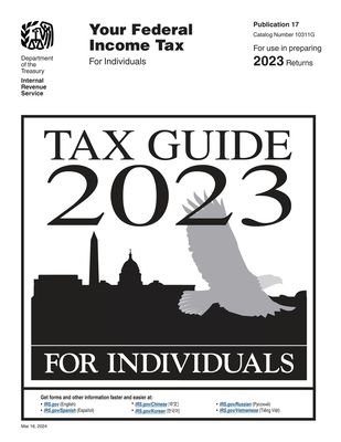 Your Federal Income Tax For Individuals (Publication 17): Tax Guide 2023: Tax Guide for Individuals - U S Department of the Treasury, and Internal Revenue Service