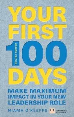 Your First 100 Days: Make maximum impact in your new role [Updated and Expanded] - O'Keeffe, Niamh