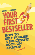 Your First Bestseller: How to Self-Publish a Successful Book on Amazon