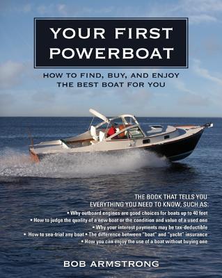 Your First Powerboat: How to Find, Buy, and Enjoy the Best Boat for You - Armstrong, Robert J