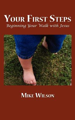 Your First Steps: Beginning Your Walk with Jesus - Wilson, Mike