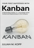 Your First Successes with Kanban: Understanding Kanban in a Knowledge-based Context and Implementing it in the Company