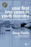 Your First Two Years in Youth Ministry: A Personal and Practical Guide to Starting Right