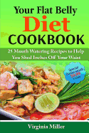 Your Flat Belly Diet Cookbook: 25 Mouth Watering Recipes to Help You Shed Inches Off Your Waist