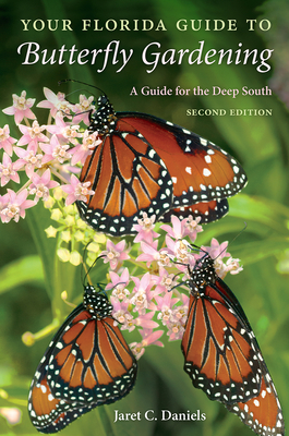 Your Florida Guide to Butterfly Gardening: A Guide for the Deep South - Daniels, Jaret C