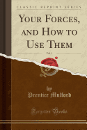 Your Forces, and How to Use Them, Vol. 1 (Classic Reprint)
