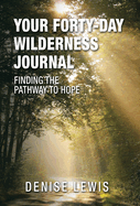 Your Forty-Day Wilderness Journal: Finding the Pathway to Hope