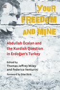 Your Freedom and Mine - Abdullah Ocalan and the Kurdish Question in Erdogan`s Turkey