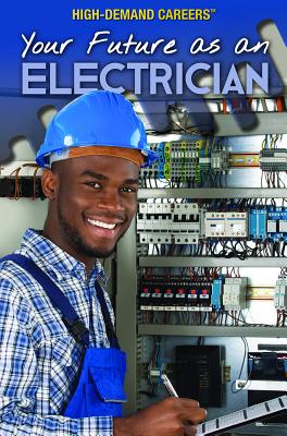 Your Future as an Electrician - Given-Wilson, Rachel, and Harmon, Daniel E