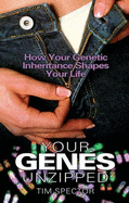 Your Genes Unzipped: How Your Genetic Inheritance Shapes Your Life