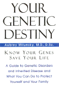 Your Genetic Destiny: Know Your Genes, Secure Your Health, and Save Your Life - Milunsky, Aubrey, Dr., M.D.