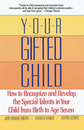 Your Gifted Child: How to Recognize and Develop the Special Talents in Your Child from Birth to Age Seven