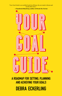 Your Goal Guide: A Roadmap for Setting, Planning and Achieving Your Goals (Goal Defining, Productivity, Work from Home)