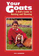 Your Goats: A Kid's Guide to Raising and Showing