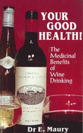 Your Good Health!: The Medicinal Benefits of Wine Drinking