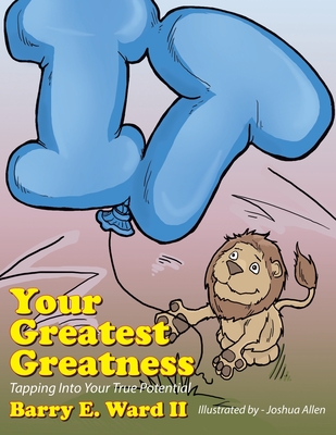 Your Greatest Greatness: Tapping into Your True Potential - Ward, Barry E, II