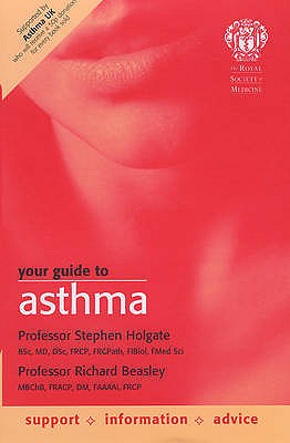 Your Guide to Asthma. Stephen Holgate, Richard Beasley - Holgate, S T