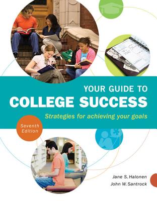 Your Guide to College Success: Strategies for Achieving Your Goals - Halonen, Jane S, Professor, and Santrock, John W, Ph.D.