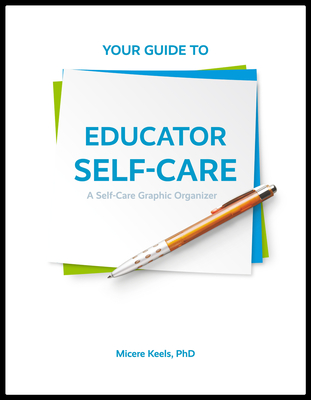 Your Guide to Educator Self-Care: A Self-Care Graphic Organizer - Keels, Micere, and Cartegena, Marcela (Editor), and Bowman, Alana (Designer)