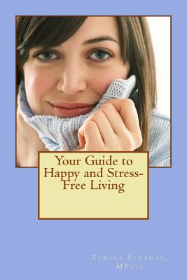 Your Guide to Happy and Stress-Free Living - Wheeler, Rachel (Editor), and Strange, Jeffrey (Editor)