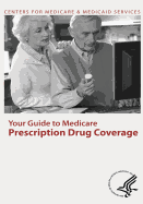 Your Guide to Medicare Prescription Drug Coverage - Medicaid Services, Centers For Medicare, and Human Services, U S Department of Healt