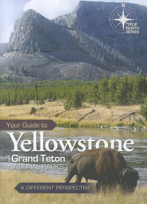 Your Guide to Yellowstone and Grand Teton National Parks: A Different Perspective - Hergenrather, John, and Vail, Tom, and Oard, Mike
