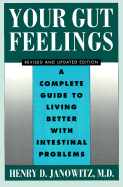 Your Gut Feelings: A Complete Guide to Living Better with Intestinal Problems - Janowitz, Henry D