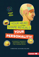 Your Head Shape Reveals Your Personality!: Science's Biggest Mistakes about the Human Body