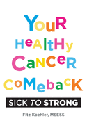 Your Healthy Cancer Comeback: Sick to Strong