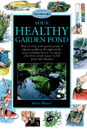 Your Healthy Garden Pond - Sandford, Gina, and Sexton, Kira (Editor), and Halls, Steve
