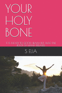Your Holy Bone: It Is the Key to Good Health But Also the Root of Many Diseases