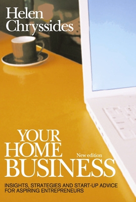 Your Home Business: Insights, strategies and start-up advice for aspiring entrepreneurs - Chryssides, Helen