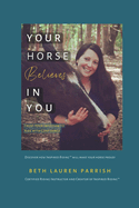 Your Horse Believes In You: Trust Your Intuition To Ride With Confidence