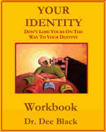 Your Identity: Don't Lose Yours On The Way To Your Destiny: Workbook