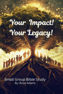 Your Impact! Your Legacy!: Bible Study