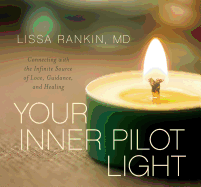 Your Inner Pilot Light: Connecting with the Infinite Source of Love, Guidance, and Healing