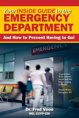 Your Inside Guide to the Emergency Department: And How to Prevent Having to Go! - Voon, Fred, and Lank, Cynthia (Editor)