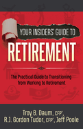 Your Insiders' Guide to Retirement: The Practical Guide to Transitioning from Working to Retirement